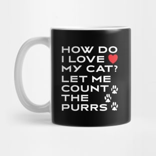 How Do I Love My Cat? Let Me Count The Purrs Mug